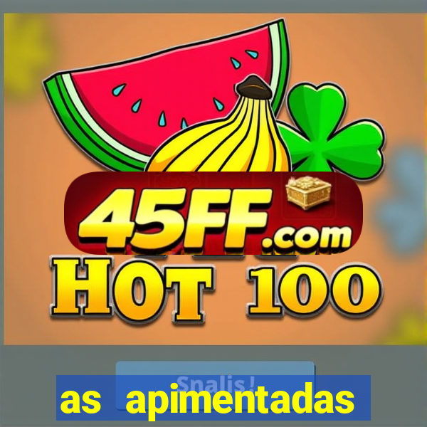 as apimentadas entrar para ganhar